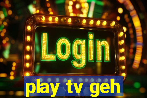 play tv geh